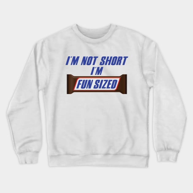 I'm Not Short I'm FUN SIZED Crewneck Sweatshirt by garbagetshirts